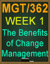 MGT/362 Week 1 The Benefits of Change Management
