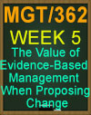 MGT/362 The Value of Evidence-Based Management When Proposing Change