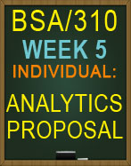 BSA/310 Week 5 Analytics Proposal