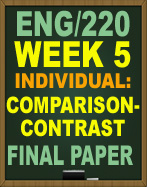 ENG/220 WEEK 5 COMPARISON-CONTRAST ESSAY FINAL PAPER Revise and finalize the rough draft of the 1,050- to 1,400-word paper you worked on in Week 4 by making corrections from your instructor and any other edits you think appropriate. Ensure that you have included the following: 