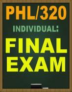 PHL/320 UOP FINAL EXAM PHL320 FINAL WEEK 5
