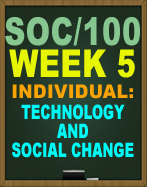 SOC/100 Week 5 Technology and Social Change