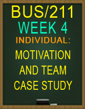 BUS/211 MOTIVATION AND TEAM CASE STUDY 2015 NEW TUTORIAL BUS211 BUS/211 2015