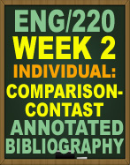 ENG/220 WEEK 2 COMPARISON-CONTRAST ANNOTATED BIBLIOGRAPHY