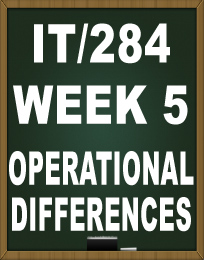 IT284 WEEK 5 OPERATIONAL DIFFERENCES TUTORIAL