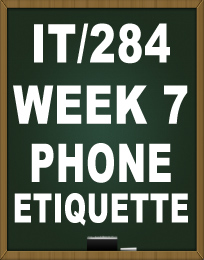 IT284 WEEK 7 PHONE ETIQUETTE TUTORIAL