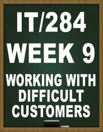 IT284 WEEK 9 WORKING WITH DIFFICULT CUSTOMERS TUTORIAL