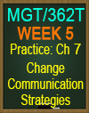 MGT/362T WK5 CH7 Change Communication Strategies