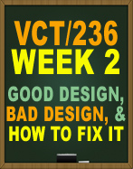 VCT236 WEEK 1 GOOD DESIGN BAD DESIGN AND HOW TO FIX IT