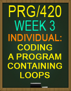 PRG/420 Coding a Program Containing Loops