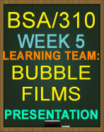 BSA/310 Bubble Films Presentation Week 5