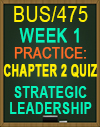 BUS/475T WEEK 1 Chapter 2 Quiz Strategic Leadership