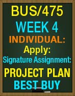 BUS/475T WEEK 4 Apply: Signature Assignment: Project Plan: BEST BUY