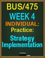 BUS/475T WEEK 4 Strategy Implementation