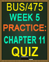 BUS/475T WEEK 5 Practice: Chapter 11 Quiz