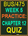 BUS/475T WEEK 5 Practice: Chapter 12 Quiz