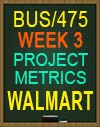 BUS/475T WEEK 3 Project Metrics: WALMART