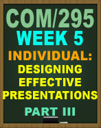 COM/295 Designing Effective Presentations Part III