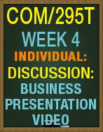 COM/295T Week 4 Discussion Planning Presentations