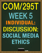 COM/295T Week 5 Social Media Ethics discussion