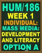 HUM/186 MASS MEDIA: DEVELOPMENT AND LITERACY ASSIGNMENT OPTIONS