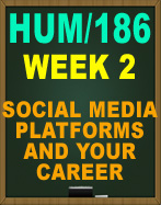 HUM/186 WEEK 2 Social Media Platforms and Your Career