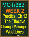 MGT/362T WK2 CH12 The Effective Change Manager