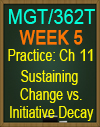 MGT/362T WK5 CH11 Sustaining Change vs. Initiative Decay