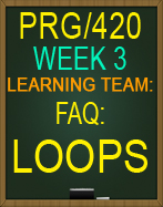 PRG/420 Learning Team: FAQ: Loops