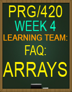 PRG/420 Learning Team: FAQ: Arrays