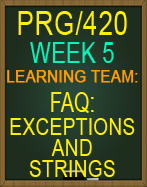 PRG/420 Learning Team: FAQ: Exceptions and Strings